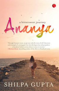 ANANYA : A Bittersweet Journey - Shilpa Gupta