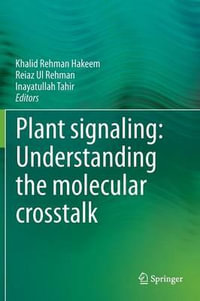 Plant signaling : Understanding the molecular crosstalk - Khalid Rehman Hakeem