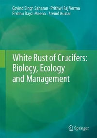 White Rust of Crucifers : Biology, Ecology and Management - Govind Singh Saharan