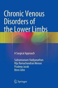 Chronic Venous Disorders of the Lower Limbs : A Surgical Approach - Subramoniam Vaidyanathan