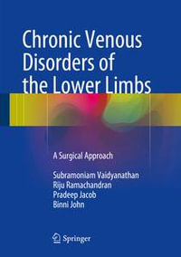 Chronic Venous Disorders of the Lower Limbs : A Surgical Approach - Subramoniam Vaidyanathan