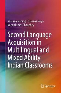 Second Language Acquisition in Multilingual and Mixed Ability Indian Classrooms - Vaishna Narang