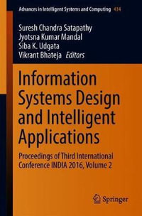 Information Systems Design and Intelligent Applications : Proceedings of Third International Conference INDIA 2016, Volume 2 - Suresh Chandra Satapathy