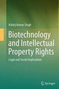 Biotechnology and Intellectual Property Rights : Legal and Social Implications - Kshitij Kumar Singh