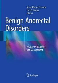 Benign Anorectal Disorders : A Guide to Diagnosis and Management - Nisar Ahmad Chowdri