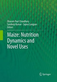 Maize : Nutrition Dynamics and Novel Uses - Dharam Paul Chaudhary