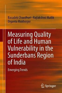 Measuring Quality of Life and Human Vulnerability in the Sunderbans Region of India : Emerging Trends - Basudeb Chaudhuri