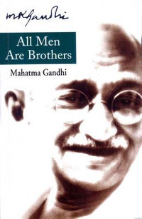 All Men Are Brothers - Mohandas K. Gandhi