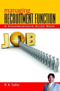 Managing Recruitment Function : A Comprehensive Guide Book - R.K. Sahu