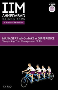 Managers Who Make a Difference : Sharpening Your Management Skills - T. V. Rao