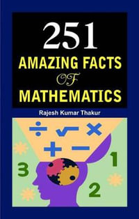 251 Amazing Facts of Mathematics - Thakur Rajesh Kumar