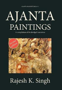 Ajanta Paintings : A compilation of 84 abridged narratives - Rajesh  Kumar Singh