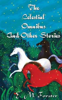 The Celestial Omnibus And Other Stories - E. M. Forster