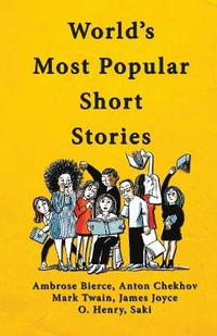 World's Most Popular Short Stories : (Stories from Ambrose Bierce; Anton Chekhov; Mark Twain; James Joyce; O'Henry & Saki) - Ambrose Bierce