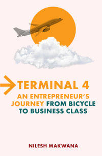 Terminal 4 - An Entrepreneur's Journey from Bicycle to Business Class - Nilesh Makwana