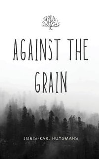 Against the Grain - Joris-Karl Huysmans