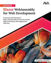 Ultimate Blazor WebAssembly for Web Development : Unlock the Full Potential of Blazor WebAssembly 8.0 and C# to Build High-Performance Web Applications with Ease (English Edition) - Chandradev Prasad Sah