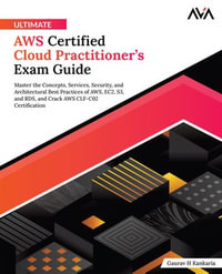 Ultimate AWS Certified Cloud Practitioner's Exam Guide : Master the Concepts, Services, Security, and Architectural Best Practices of AWS, EC2, S3, and RDS, and Crack AWS CLF-C02 Certification (English Edition) - Gaurav Kankaria