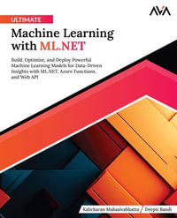 Ultimate Machine Learning with ML.NET : Build, Optimize, and Deploy Powerful Machine Learning Models for Data-Driven Insights with ML.NET, Azure Functions, and Web API (English Edition) - Kalicharan Mahasivabhattu