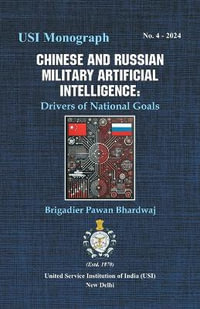 Chinese and Russian Military Artificial Intelligence : Drivers of National Goals - Brigadier Pawan Bhardwaj