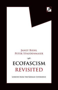 Ecofascism Revisited : Lessons from the German Experience - Janet Biehl