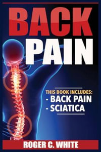 Back Pain : Back Pain, Sciatica - Roger C White