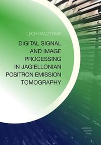 Digital Signal and Image Processing in Jagiellonian Positron Emission Tomography - Lech Raczynski