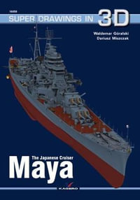 The Japanese Cruiser Maya : Super Drawings in 3D - Waldemar Goralski