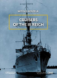 Cruisers of the III Reich : Volume 1 - WITOLD KOSZELA