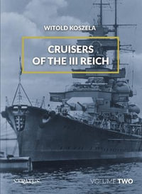 Cruisers of the III Reich : Volume 2 - WITOLD KOSZELA