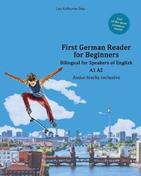 First German Reader for Beginners : Bilingual for Speakers of English A1 A2 - Lisa Katharina May