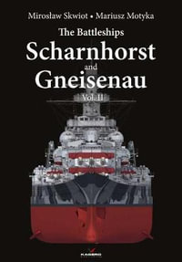 The Battleships Scharnhorst and Gneisenau Vol. II : Hard Cover - Miroslaw Skwiot