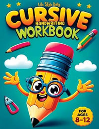 Cursive Workbook for Kids ages 8-12 : A Beginner's Workbook For Learning Beautiful And Magical Calligraphy - A Book for Children to Learn Traditional I - Life Daily Style