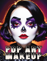 Pop Art Makeup : Beginner's Guide to Easy and Professional Face Painting - Creative Artistic Designs and Fun Colors for Any Party for Women and Teens - Quillscribe Memoirs