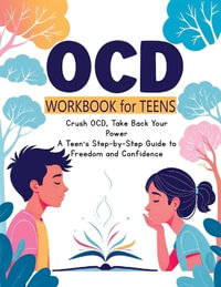 OCD Workbook for Teens, and Kids : Everyday Mindfulness and Exposure Therapy - A Guide to Self-Compassion, Freedom, Relationship Management and Response Prevention - Quillscribe Memoirs