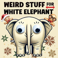 Weird Stuff for White Elephant : Gifts for Adults - The Ultimate Catalog of Ridiculously Unnecessary Things You Absolutely Need (Or Don't) - QuillScribe Memoirs