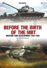 Before the Birth of the MBT : Western Tank Development 1945-1959 - Dick Taylor