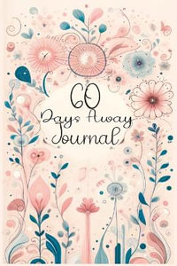 60 Days Away Journal : Your Days with Mindfulness - Daily Affirmations & Reflective Prompts for Joyful Living - QuillScribe Memoirs