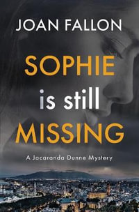 Sophie is Still Missing : A Jacaranda Dunne Mystery  Book 1 - Joan Fallon