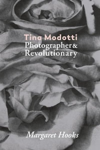 Tina Modotti : Photographer and Revolutionary by Margaret Hooks - Margaret Hooks