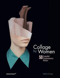 Collage by Women : 50 Essential Contemporary Artists - Rebeka Elizegi