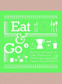 Eat & Go 2 : Branding and Design for Cafes, Restaurants, Drink Shops, Dessert Shops & Bakeries - Wang Shaoqiang