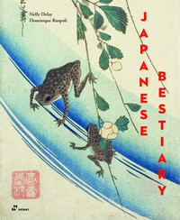 Japanese Bestiary : Animals in Japanese Mythology, Arts and Literature - NELLY DELAY