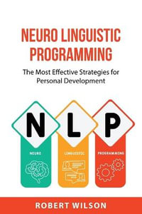 NEURO LINGUISTIC  PROGRAMMING : The Most Effective Strategies for Personal  Development - ROBERT WILSON