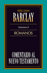 Comentario al N.T. Vol. 08 - Romanos : Comentario Al N.t. Barclay - William Barclay