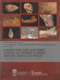 Pleistocene and Holocene Hunter-Gatherers in Iberia and the Gibraltar Strait : The current archaeological record - Robert Sala Ramos