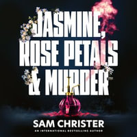 Jasmine, Rose Petals and Murder : A Gripping Crime Thriller Full of Mystery and Suspense - Kris Dyer