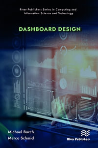 Dashboard Design : River Publishers Series in Computing and Information Science and Technology - Michael Burch