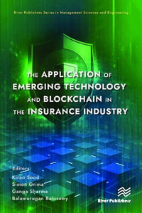 The Application of Emerging Technology and Blockchain in the Insurance Industry : River Publishers Series in Management Sciences and Engineering - Kiran Sood