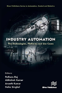 Industry Automation : The Technologies, Platforms and Use Cases - Pethuru Raj